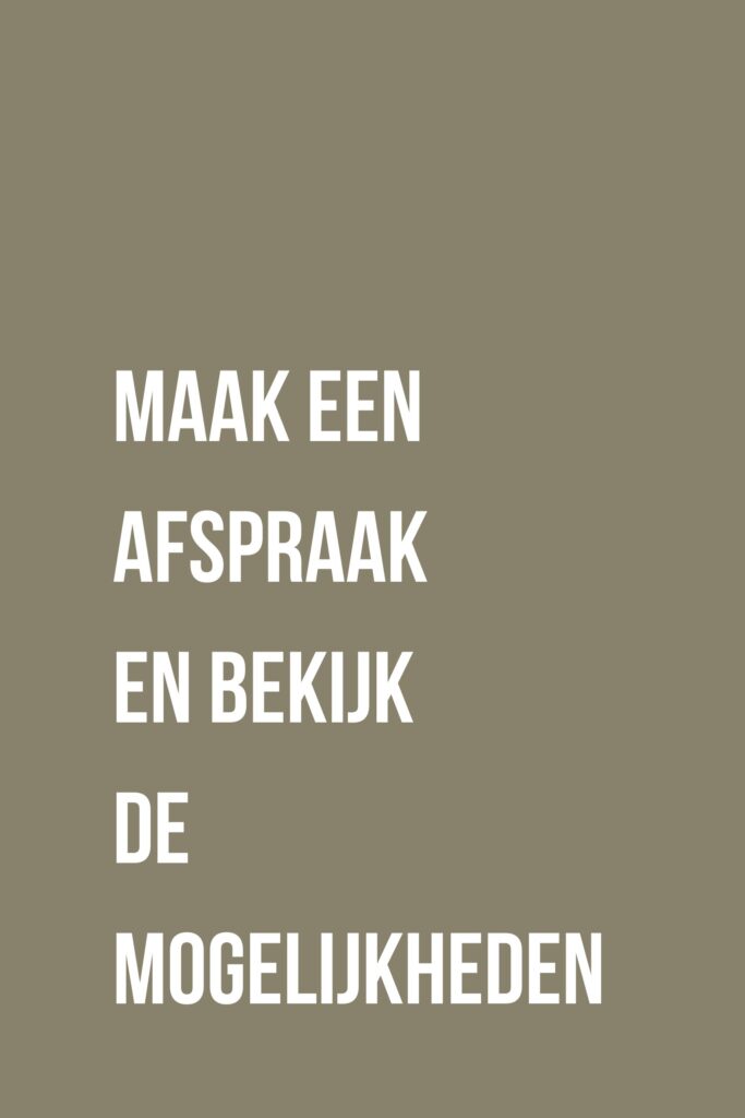 Maak een afspraak en bekijk de mogelijkheden